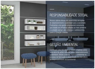 Responsabilidade Social
Nossos valores éticos são promovidos em ações
de desenvolvimento sustentável para a sociedade.
Praticamos uma gestão empresarial consciente,
que investe em iniciativas voltadas ao meio ambiente
e a projeto sociais para crianças e adolescentes,
como o Coração Cidadão.
Gestão Ambiental
Certificada pela ISO 9001 e 14001, a Italínea adota
uma série de ações voltadas para o desenvolvimento
sustentável. Desde o mínimo impacto ambiental no
processo de fabricação à disseminação de uma cultura
de responsabilidade socioambiental.
 