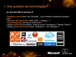 1. Une question de technologies ?
     Au sein des DSI et services IT

     • Interfaces riches (Flash, Flex, Silverlight…...
