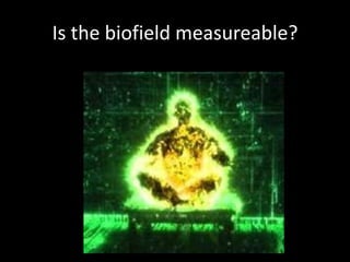 Is the biofield measureable?
 