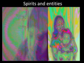 Spirits and entities
 