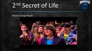 2nd Secret of Life
People Change People
 