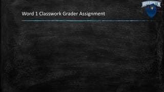 Word 1 Classwork Grader Assignment
 