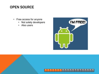 OPEN SOURCE


 • Free access for anyone
    • Not solely developers
    • Also users
 