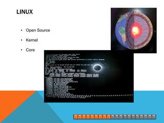 LINUX

 • Open Source

 • Kernel

 • Core
 