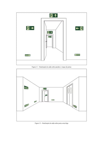 Figura 11 – Sinalização de saída sobre paredes e vergas de portas Figura 12 – Sinalização de saída sobre porta corta-fogo  
