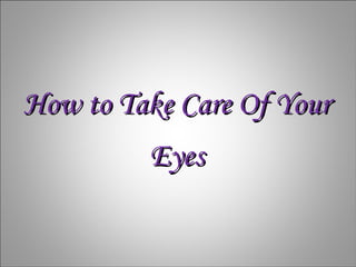 How to Take Care Of Your Eyes 