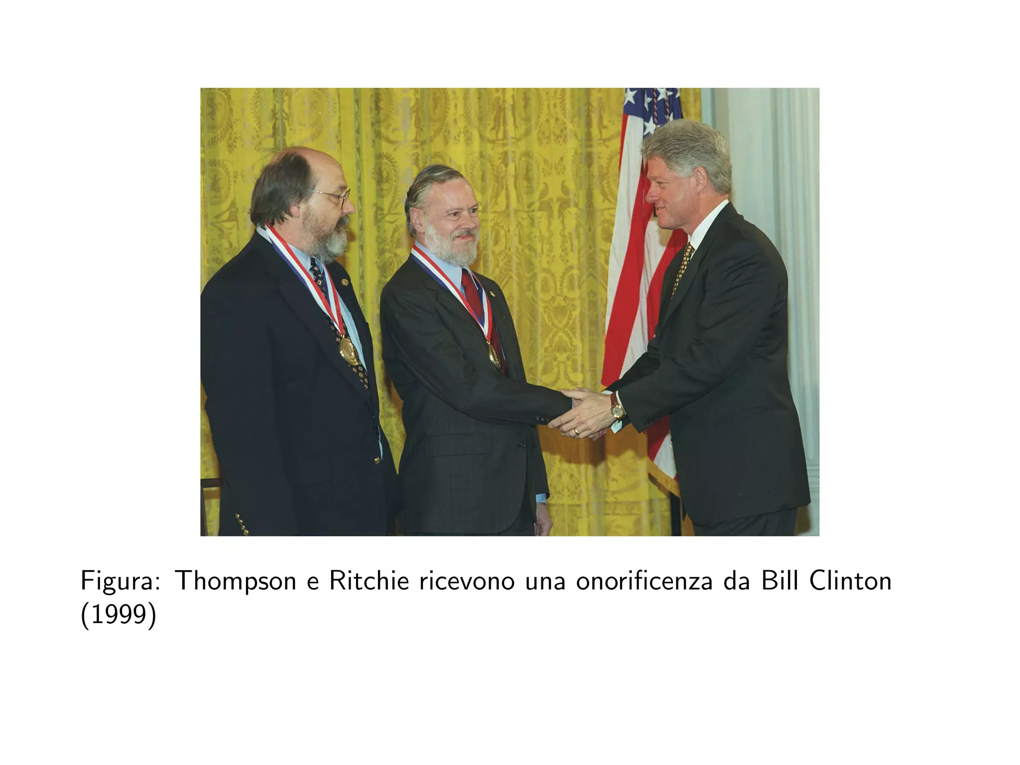 Figura: Thompson e Ritchie ricevono una onoriﬁcenza da Bill Clinton
(1999)
 