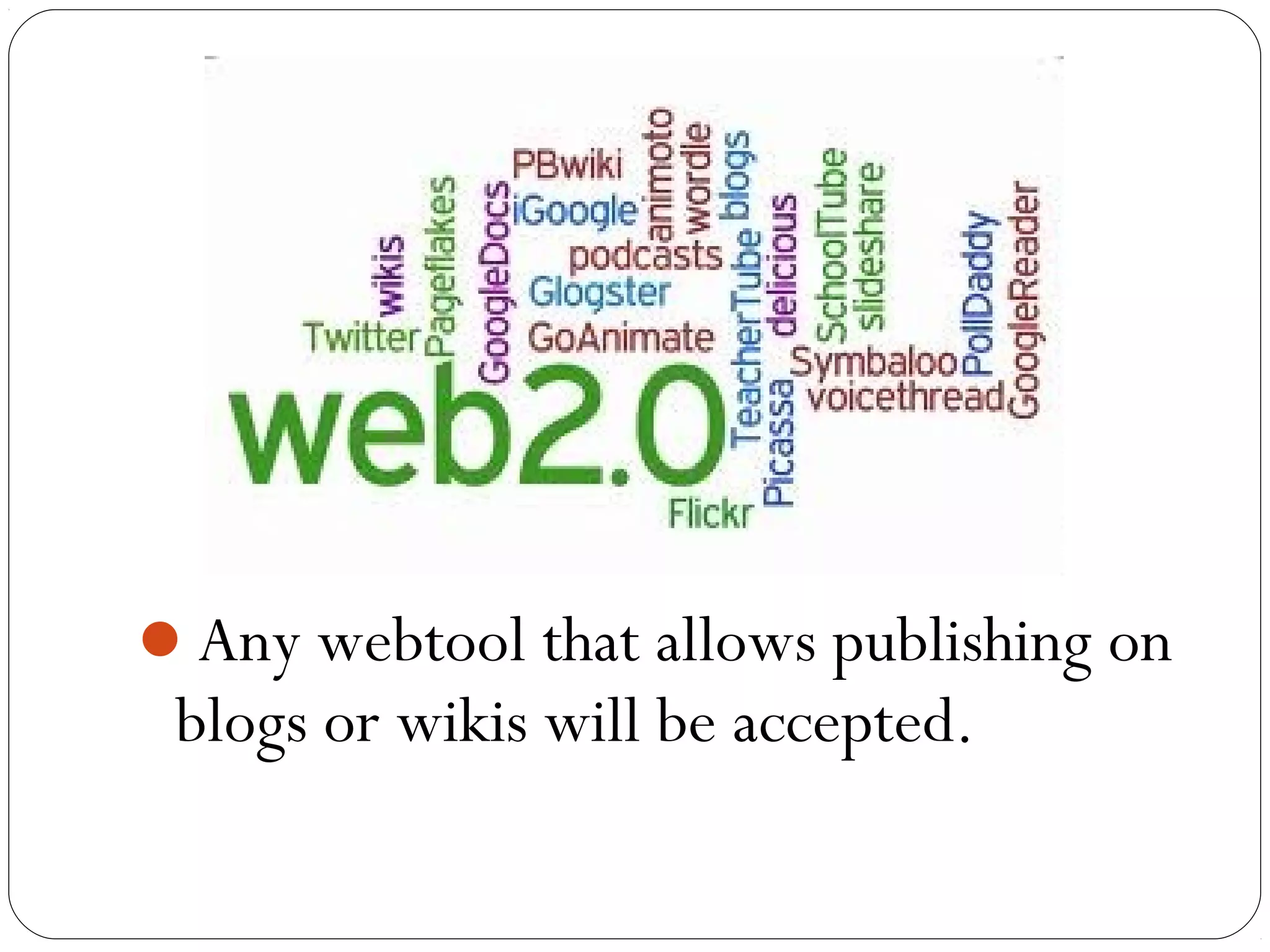 Any webtool that allows publishing on
blogs or wikis will be accepted.
 