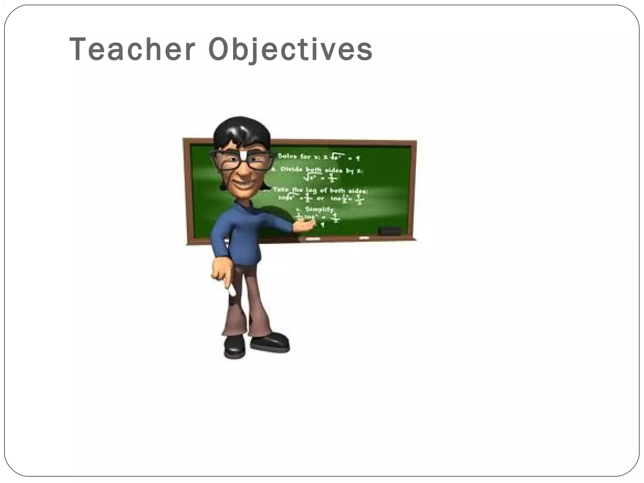 Teacher Objectives
 