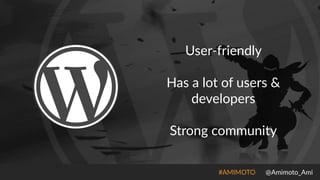 #AMIMOTO((((((@Amimoto_Ami
User*friendly((
Has(a(lot(of(users(&(
developers(
Strong(community
 
