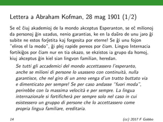 Lettera a Abraham Kofman, 28 mag 1901 (1/2)
Se eĉ ĉiuj akademioj de la mondo akceptus Esperanton, se eĉ milionoj
da person...