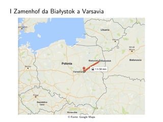 I Zamenhof da Białystok a Varsavia
© Fonte: Google Maps
 