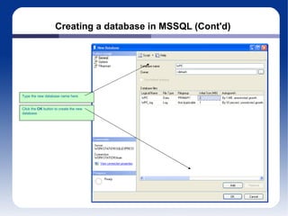 Creating a database in MSSQL (Cont'd) Click the  OK  button to create the new database Type the new database name here 