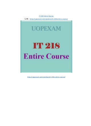 IT 218 Entire Course
Link : http://uopexam.com/product/it-218-entire-course/
http://uopexam.com/product/it-218-entire-course/
 