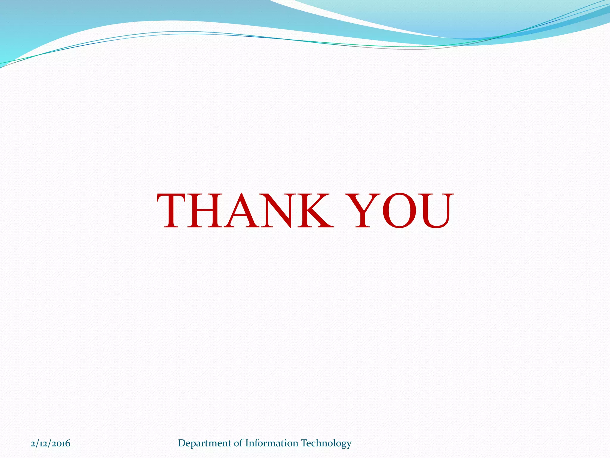 THANK YOU
2/12/2016 Department of Information Technology2/12/2016 Department of Information Technology
 