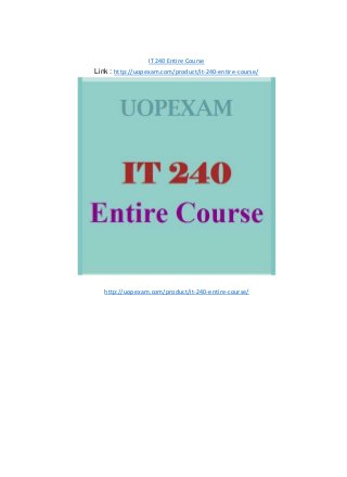 IT 240 Entire Course
Link : http://uopexam.com/product/it-240-entire-course/
http://uopexam.com/product/it-240-entire-course/
 