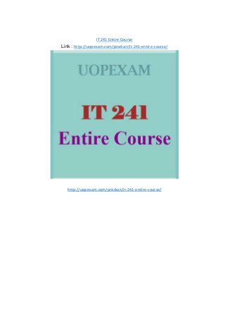 IT 241 Entire Course
Link : http://uopexam.com/product/it-241-entire-course/
http://uopexam.com/product/it-241-entire-course/
 