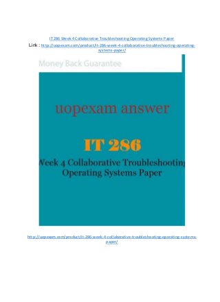 IT 286 Week 4 Collaborative Troubleshooting Operating Systems Paper
Link : http://uopexam.com/product/it-286-week-4-collaborative-troubleshooting-operating-
systems-paper/
http://uopexam.com/product/it-286-week-4-collaborative-troubleshooting-operating-systems-
paper/
 