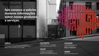 sobre
O IT2S Group é uma empresa especializada em
Privacidade e Proteção de Dados, sediada em Porto
Alegre e com escritório em Los Angeles.
contato
contato@it2sgroup.com
Fone 51 3017 1292
Whats 51 99584 3737
escritório
Av Mostardeiro 777 – 10 andar
Porto Alegre, Rio Grande do Sul
social
instagram.com/it2sgroup
facebook.com/it2sgroup
linkedin.com/company/it2sgroup
visite
http://www.it2sgroup.com
fale conosco e solicite
maiores informações
sobre nossos produtos
e serviços.
IT2S Group | Intelligence & Technology to Security | vCISO
 