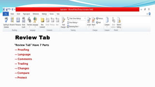 Review Tab
“Review Tab” Have 7 Parts
→ Proofing
→ Language
→ Comments
→ Trading
→ Changes
→ Compare
→ Protect
 