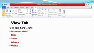 View Tab
“View Tab” Have 5 Parts
→ Document Views
→ Show
→ Zoom
→ Window
→ Macros
 