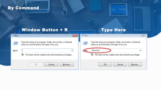 By Command
Window Button + R Type Here
 