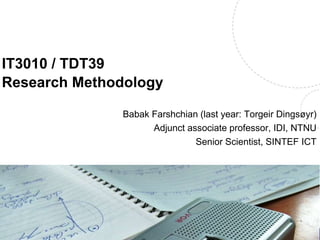 IT3010
Research Methodology
Introduction to the course, January 21 2016
Name, title of the presentation
 