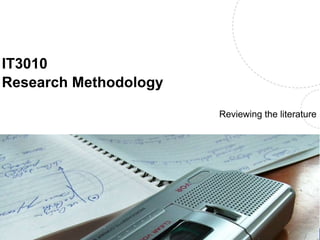 IT3010
Research Methodology
Reviewing the literature
Name, title of the presentation
 