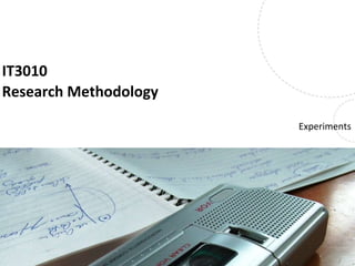 IT3010
Research Methodology
Experiments
Name, title of the presentation
 