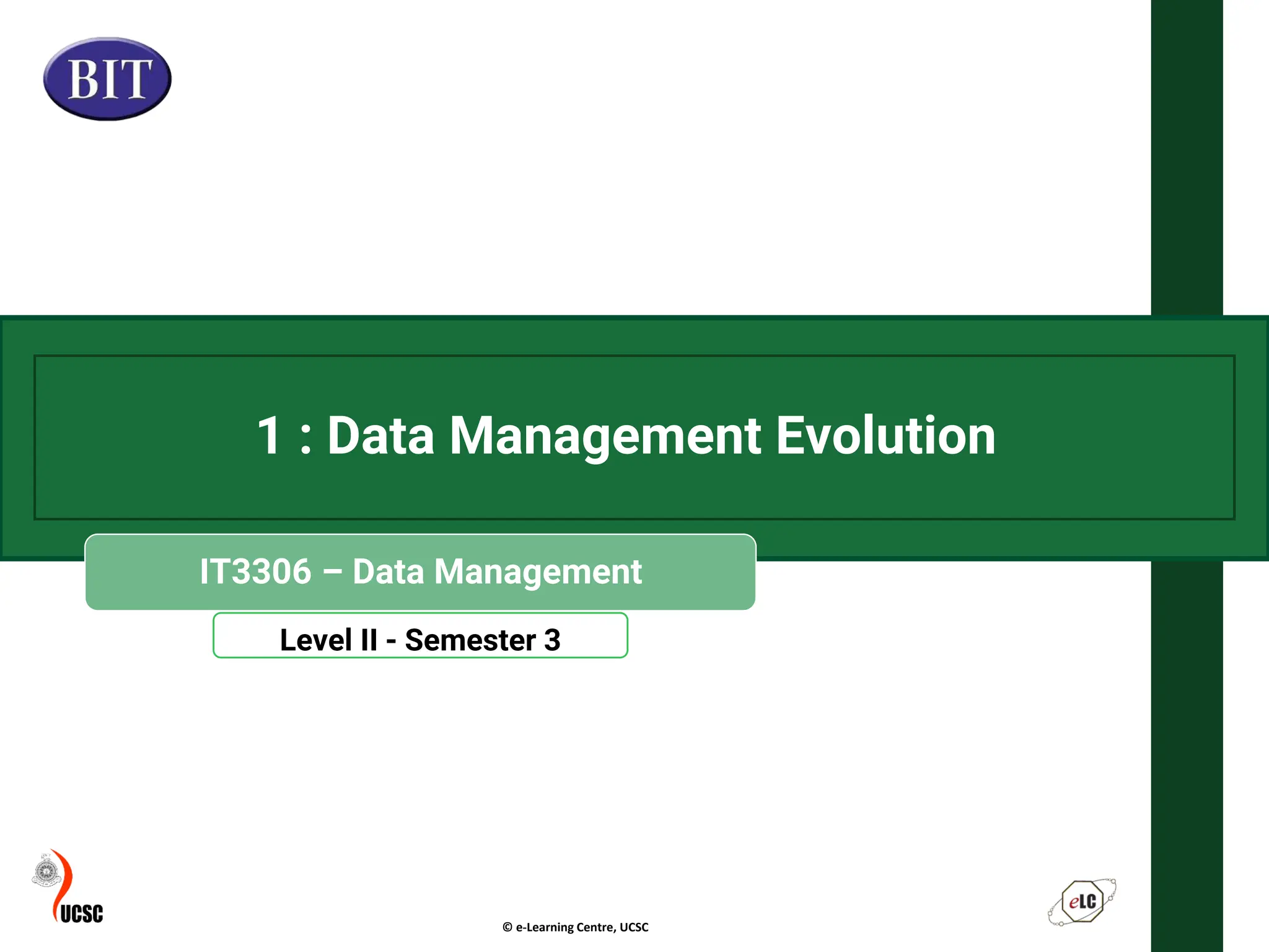 © e-Learning Centre, UCSC
Level II - Semester 3
1 : Data Management Evolution
IT3306 – Data Management
 