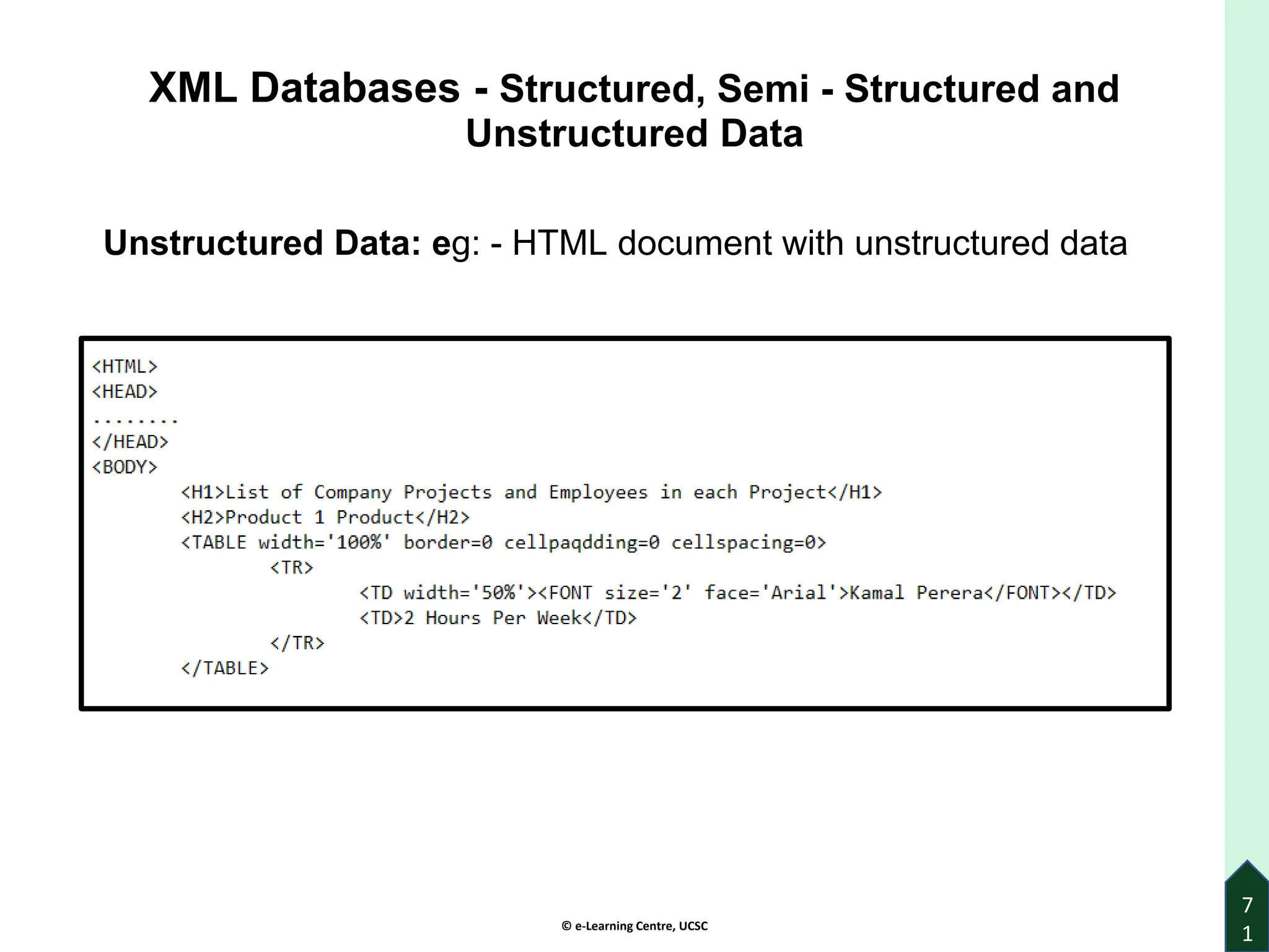 © e-Learning Centre, UCSC
7
1
XML Databases - Structured, Semi - Structured and
Unstructured Data
Unstructured Data: eg: - HTML document with unstructured data
 