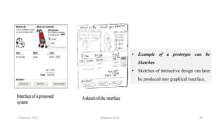 2 February 2023 49
• Example of a prototype can be
Sketches.
• Sketches of interactive design can later
be produced into graphical interface.
Meghana Pujar
 