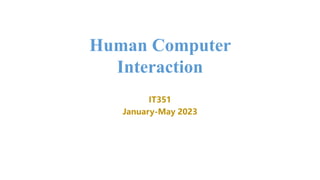 IT351
January-May 2023
Human Computer
Interaction
 