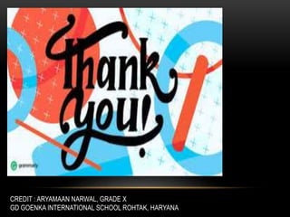 CREDIT : ARYAMAAN NARWAL, GRADE X
GD GOENKA INTERNATIONAL SCHOOL ROHTAK, HARYANA
 