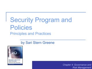 Security Program and
Policies
Principles and Practices
by Sari Stern Greene
Chapter 4: Governance and
Risk Management
 