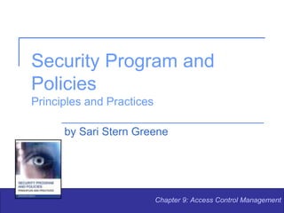 Security Program and
Policies
Principles and Practices
by Sari Stern Greene
Chapter 9: Access Control Management
 