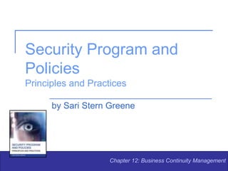 Security Program and
Policies
Principles and Practices
by Sari Stern Greene
Chapter 12: Business Continuity Management
 