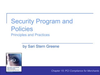 Security Program and
Policies
Principles and Practices
by Sari Stern Greene
Chapter 15: PCI Compliance for Merchants
 