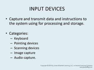 INPUT DEVICES
• Capture and transmit data and instructions to
the system using for processing and storage.
• Categories:
– Keyboard
– Pointing devices
– Scanning devices
– Image capture
– Audio capture.
44
 