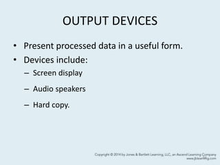 OUTPUT DEVICES
• Present processed data in a useful form.
• Devices include:
– Screen display
– Audio speakers
– Hard copy.
54
 