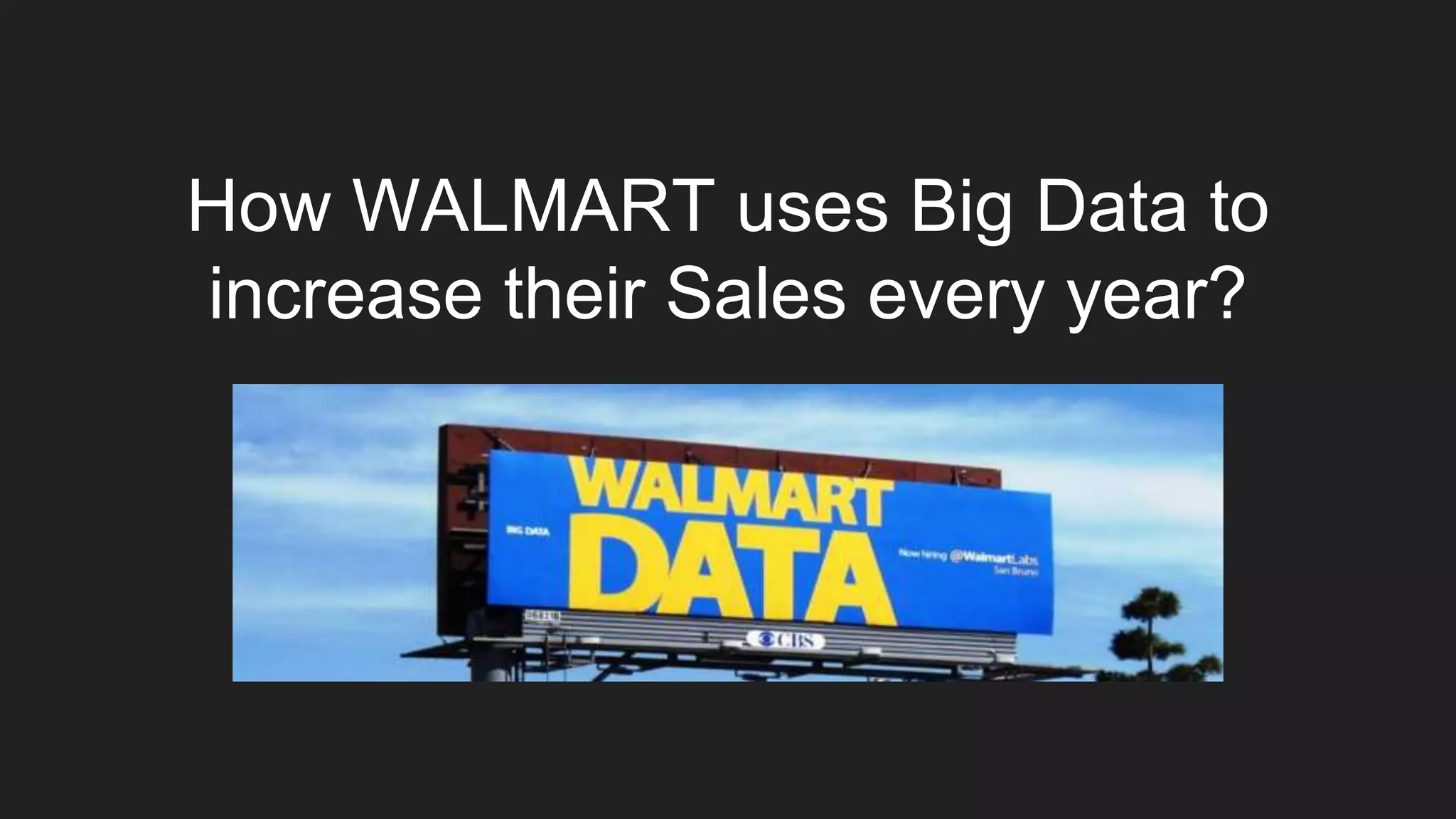 How WALMART uses Big Data to
increase their Sales every year?
 