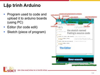 Lập trình Arduino
▪ Program used to code and
upload it to arduino boards
(using PC)
▪ Editor (for code edit)
▪ Sketch (piece of program)
139
 