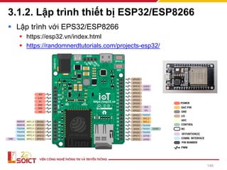 3.1.2. Lập trình thiết bị ESP32/ESP8266
▪ Lập trình với EPS32/ESP8266
▪ https://esp32.vn/index.html
▪ https://randomnerdtutorials.com/projects-esp32/
146
 