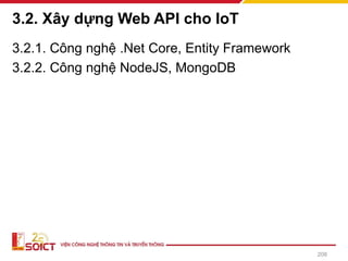 3.2. Xây dựng Web API cho IoT
3.2.1. Công nghệ .Net Core, Entity Framework
3.2.2. Công nghệ NodeJS, MongoDB
208
 