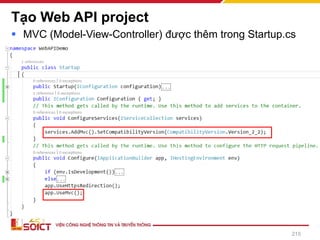 Tạo Web API project
▪ MVC (Model-View-Controller) được thêm trong Startup.cs
215
 