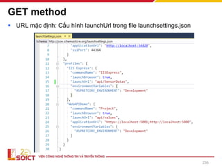 GET method
▪ URL mặc định: Cấu hình launchUrl trong file launchsettings.json
235
 