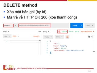 DELETE method
▪ Xóa một bản ghi (by Id)
▪ Mã trả về HTTP OK 200 (xóa thành công)
243
 