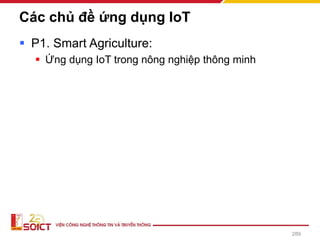Các chủ đề ứng dụng IoT
▪ P1. Smart Agriculture:
▪ Ứng dụng IoT trong nông nghiệp thông minh
289
 