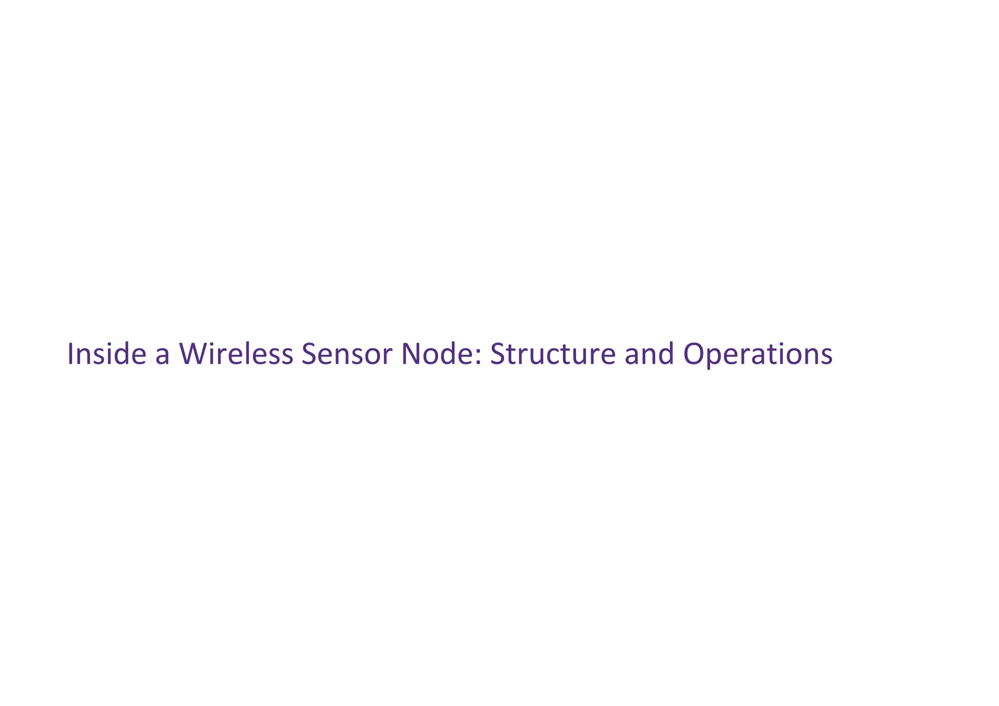 Inside a Wireless Sensor Node: Structure and Operations
 