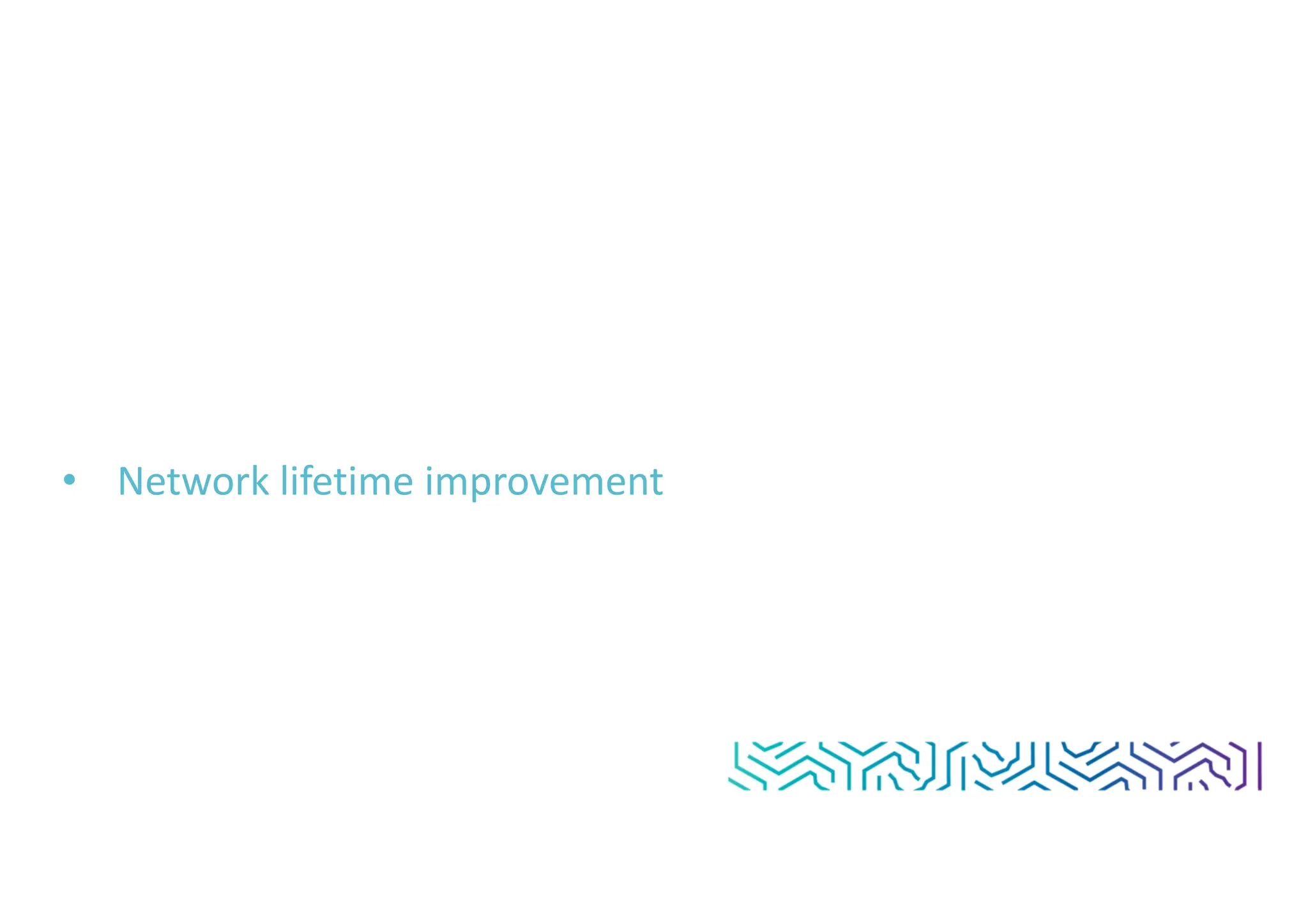 • Network lifetime improvement
 